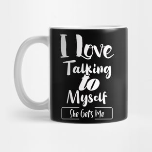 I Love Talking to Myself She Gets Me Mug